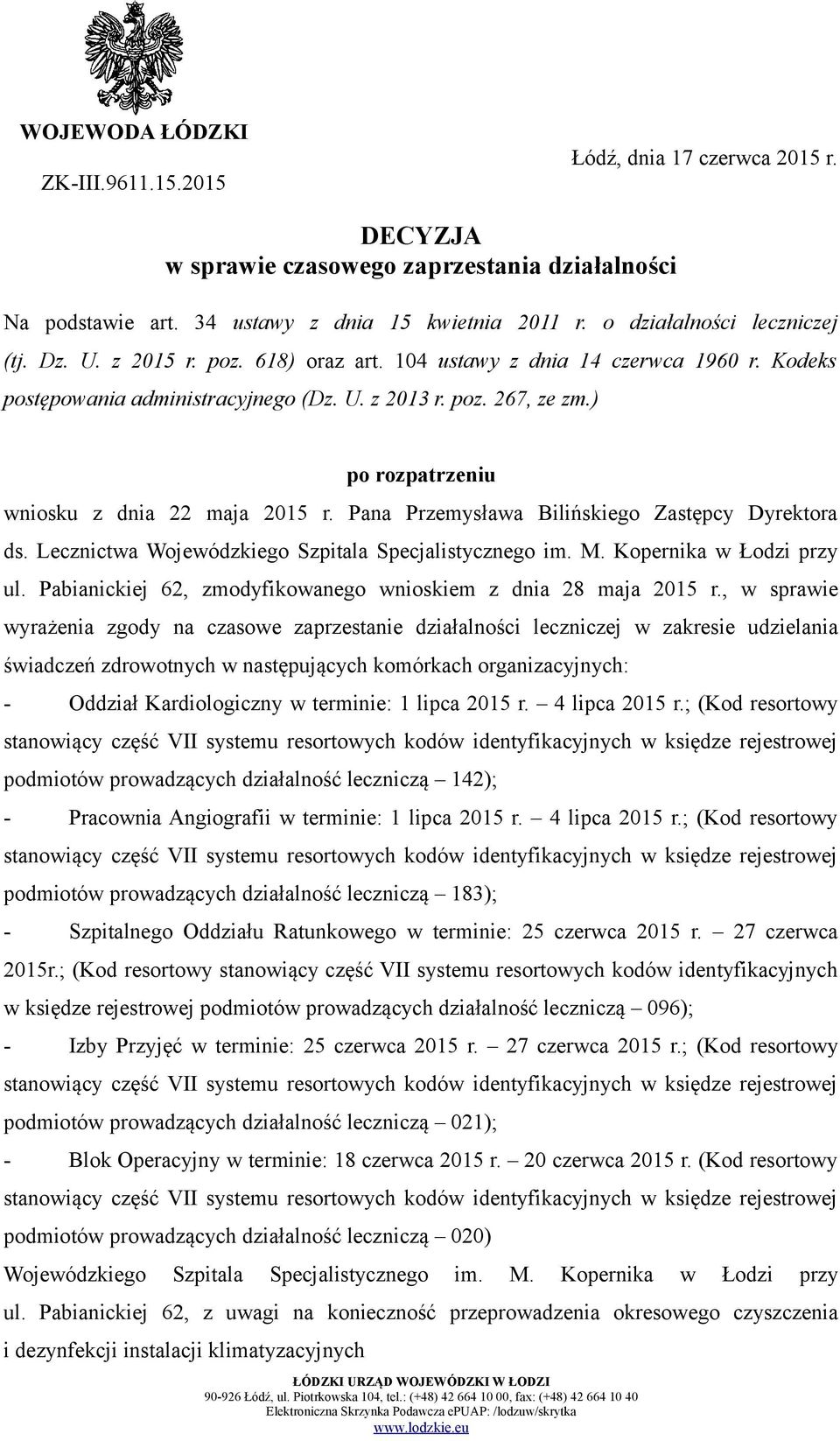 ) po rozpatrzeniu wniosku z dnia 22 maja 2015 r. Pana Przemysława Bilińskiego Zastępcy Dyrektora ds. Lecznictwa Wojewódzkiego Szpitala Specjalistycznego im. M. Kopernika w Łodzi przy ul.