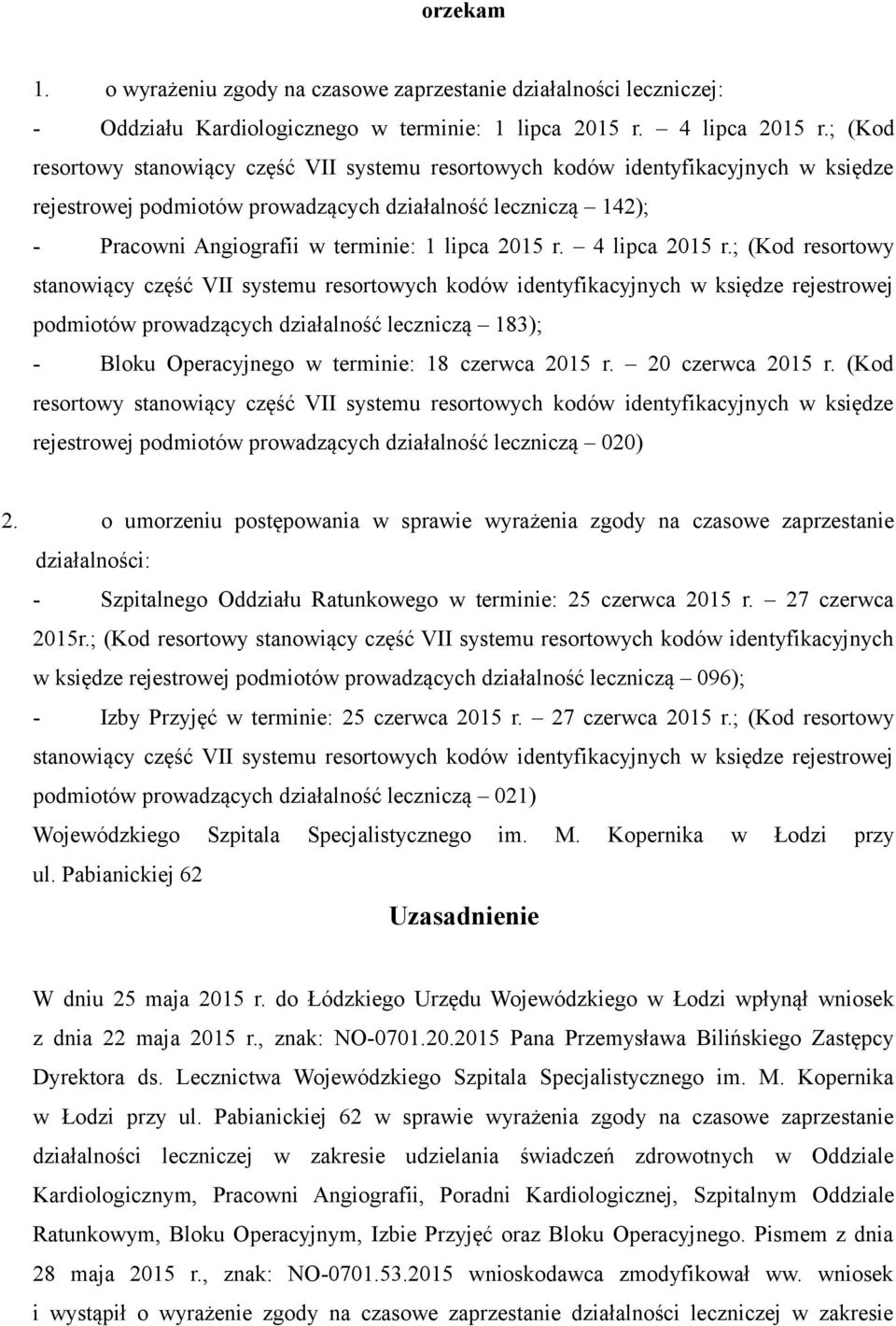 2015 r. 4 lipca 2015 r.; (Kod resortowy podmiotów prowadzących działalność leczniczą 183); - Bloku Operacyjnego w terminie: 18 czerwca 2015 r. 20 czerwca 2015 r.