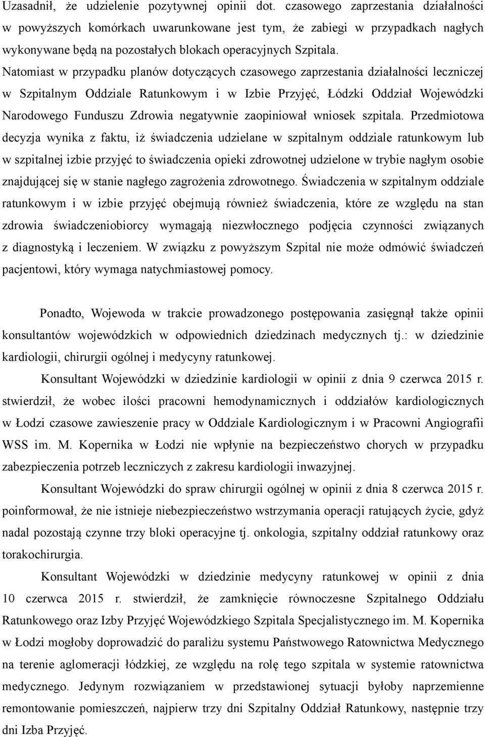 Natomiast w przypadku planów dotyczących czasowego zaprzestania działalności leczniczej w Szpitalnym Oddziale Ratunkowym i w Izbie Przyjęć, Łódzki Oddział Wojewódzki Narodowego Funduszu Zdrowia