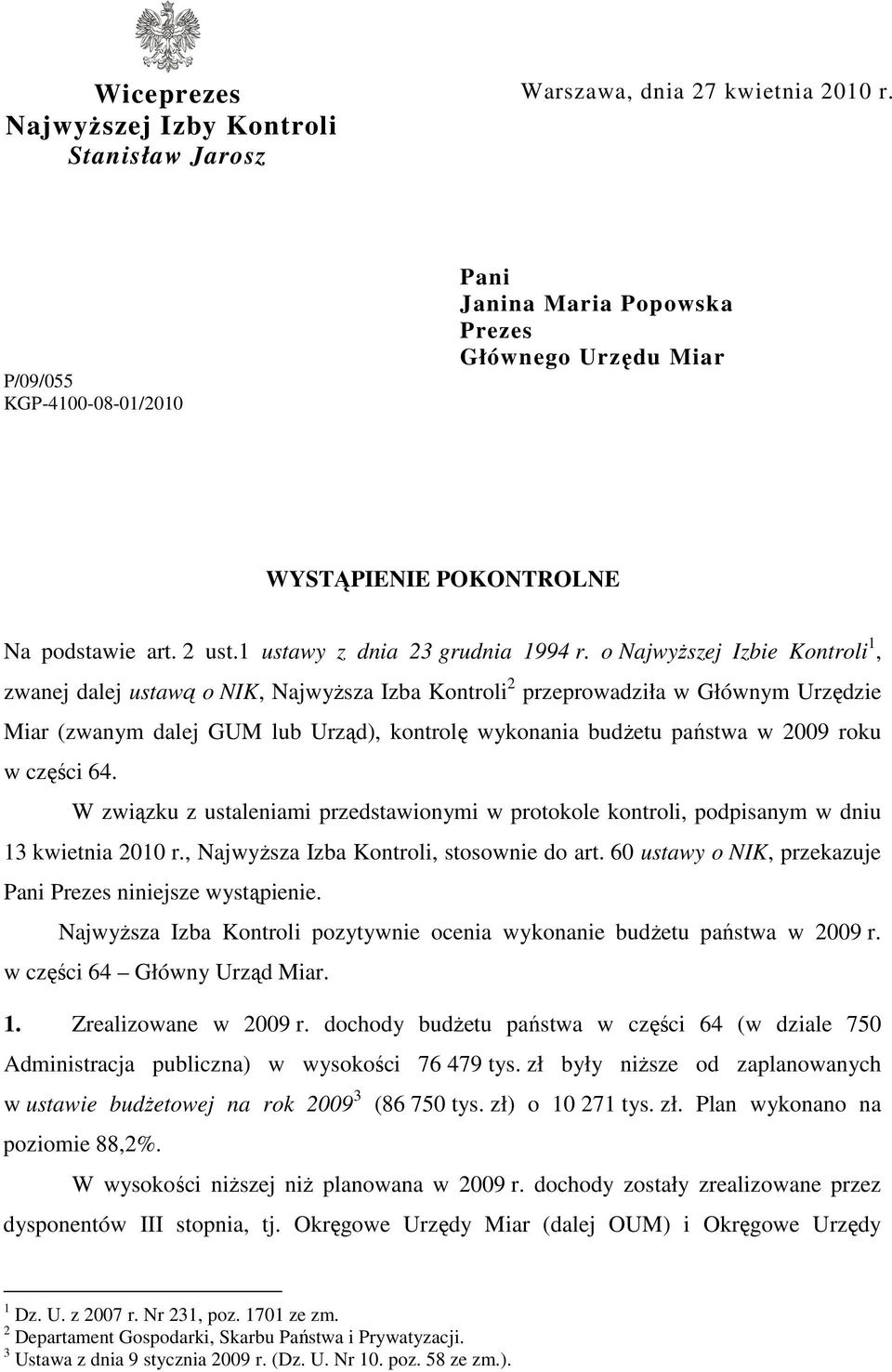 o NajwyŜszej Izbie Kontroli 1, zwanej dalej ustawą o NIK, NajwyŜsza Izba Kontroli 2 przeprowadziła w Głównym Urzędzie Miar (zwanym dalej GUM lub Urząd), kontrolę wykonania budŝetu państwa w 2009 roku