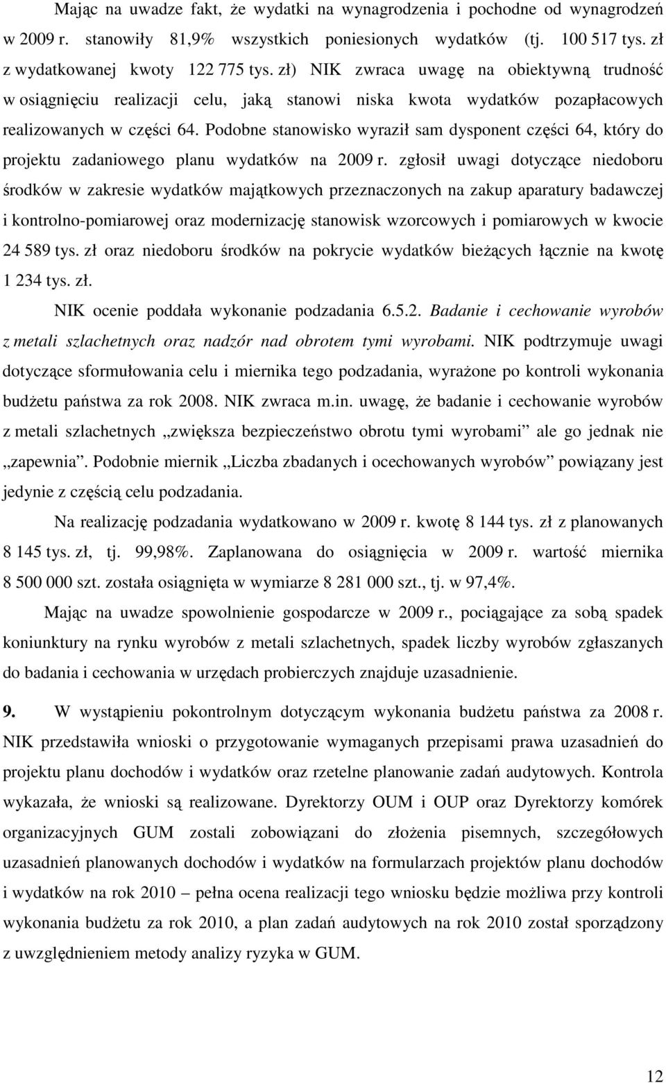 Podobne stanowisko wyraził sam dysponent części 64, który do projektu zadaniowego planu wydatków na 2009 r.
