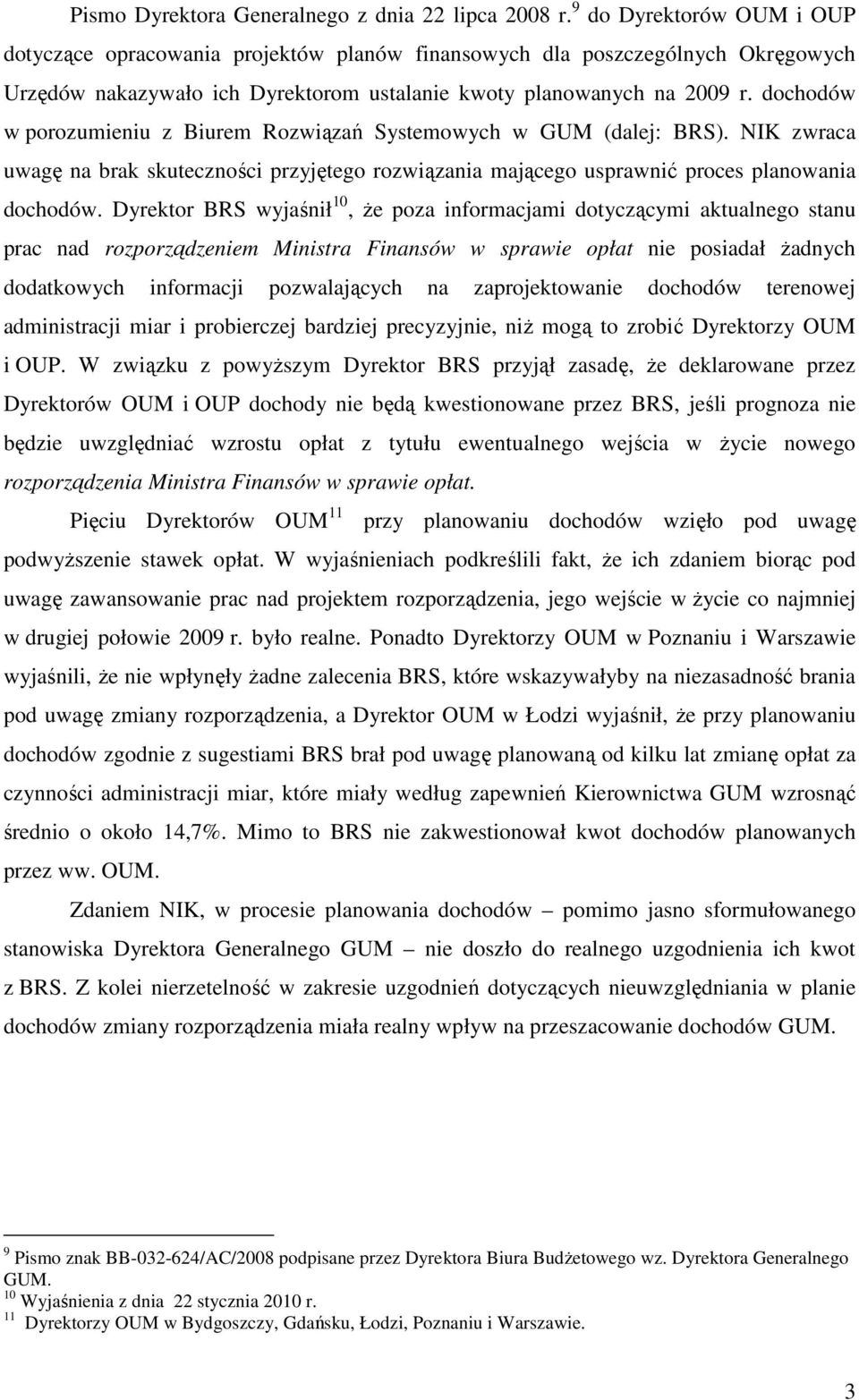 dochodów w porozumieniu z Biurem Rozwiązań Systemowych w GUM (dalej: BRS). NIK zwraca uwagę na brak skuteczności przyjętego rozwiązania mającego usprawnić proces planowania dochodów.