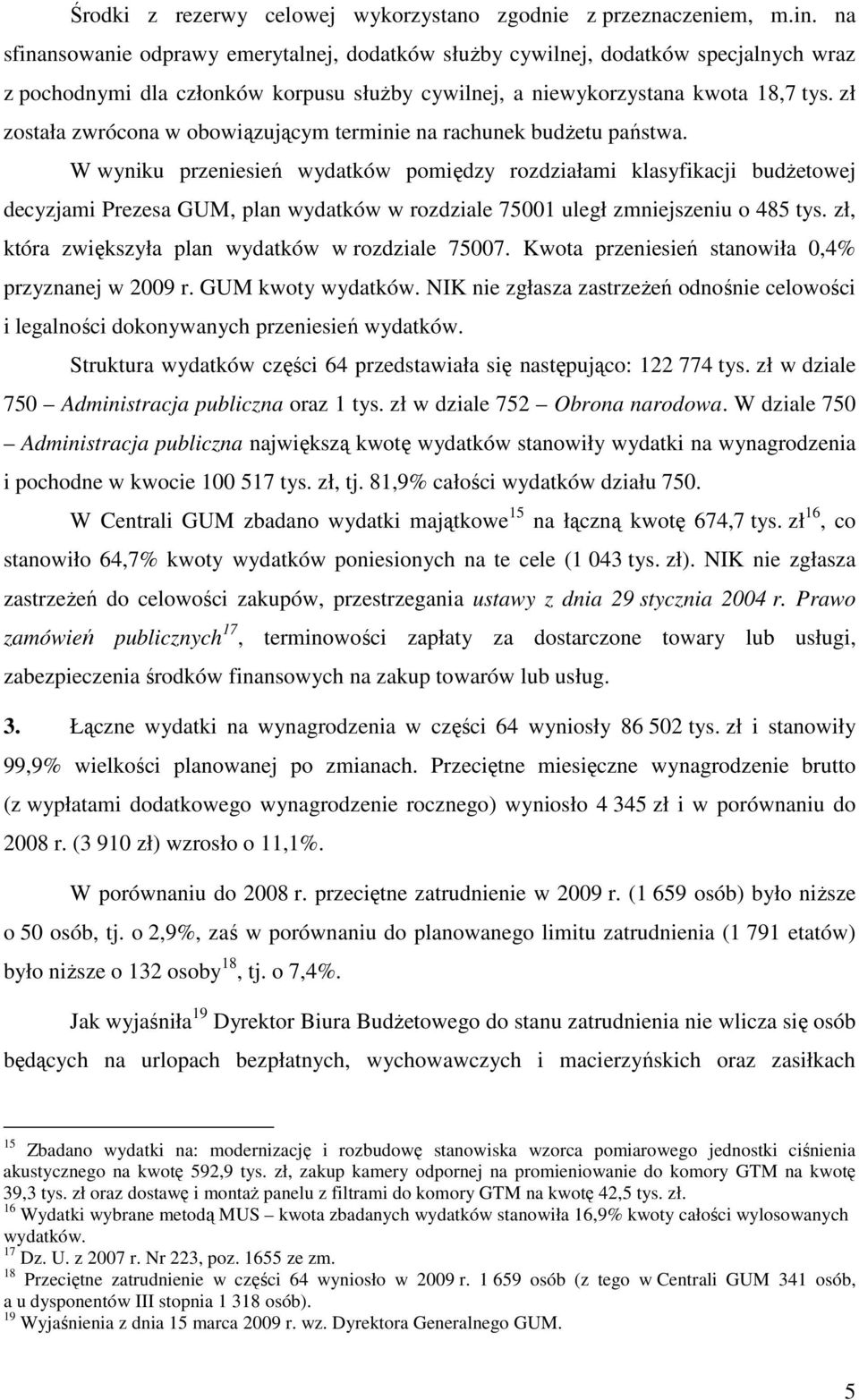zł została zwrócona w obowiązującym terminie na rachunek budŝetu państwa.
