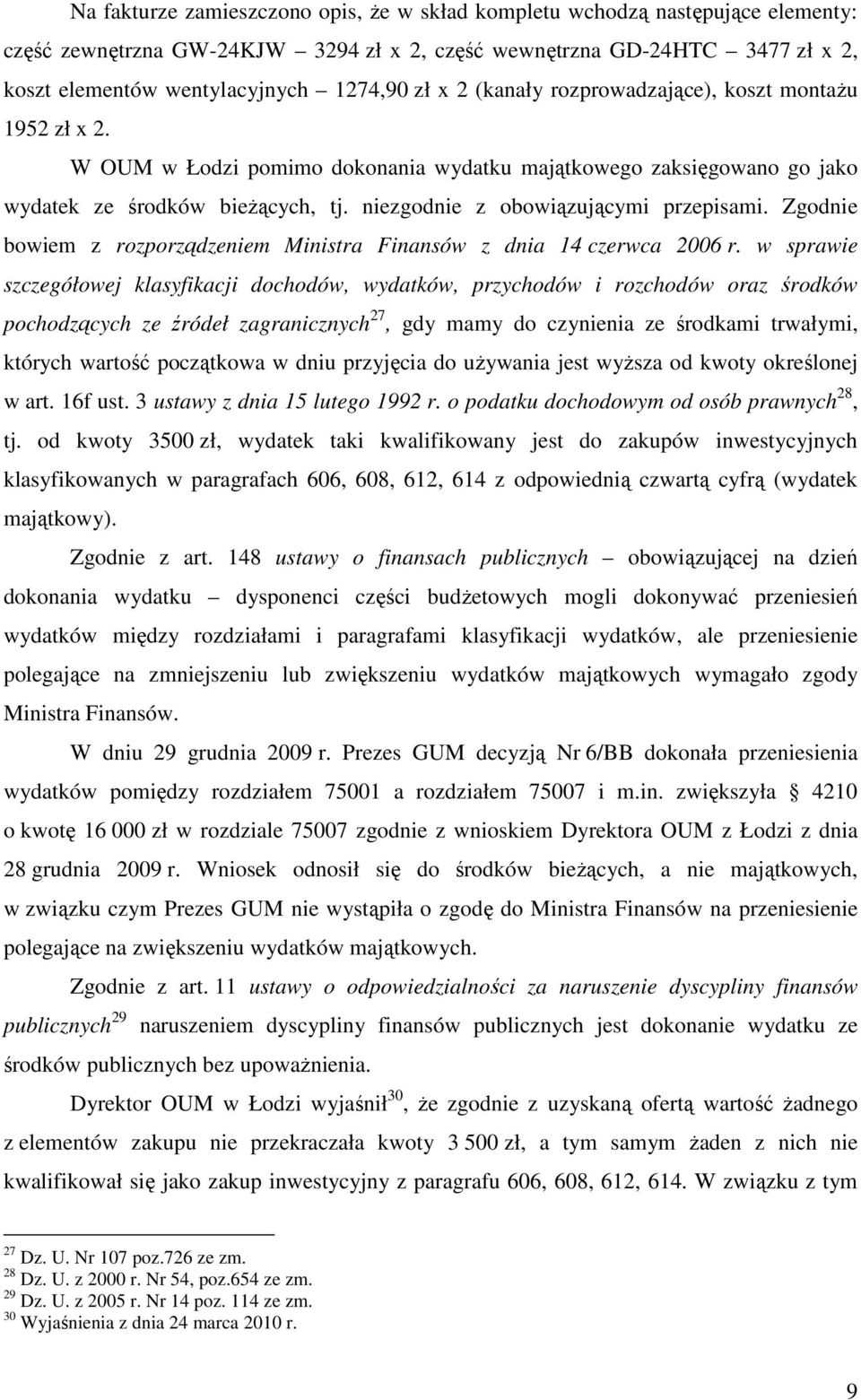 niezgodnie z obowiązującymi przepisami. Zgodnie bowiem z rozporządzeniem Ministra Finansów z dnia 14 czerwca 2006 r.