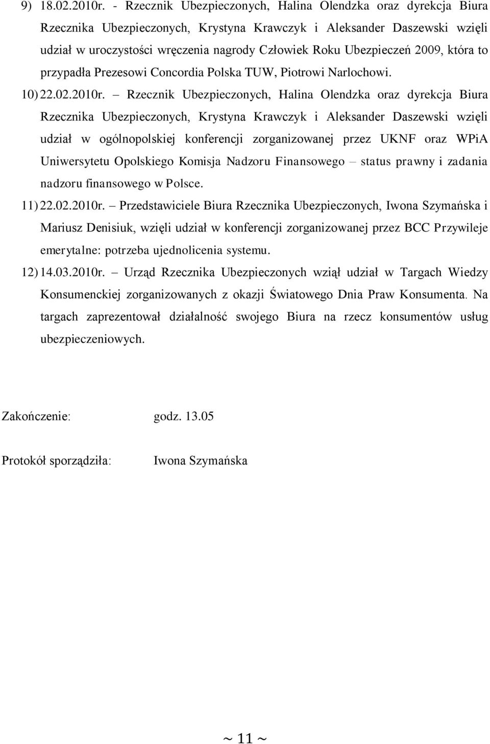 Ubezpieczeń 2009, która to przypadła Prezesowi Concordia Polska TUW, Piotrowi Narlochowi. 10) 22.02.2010r.