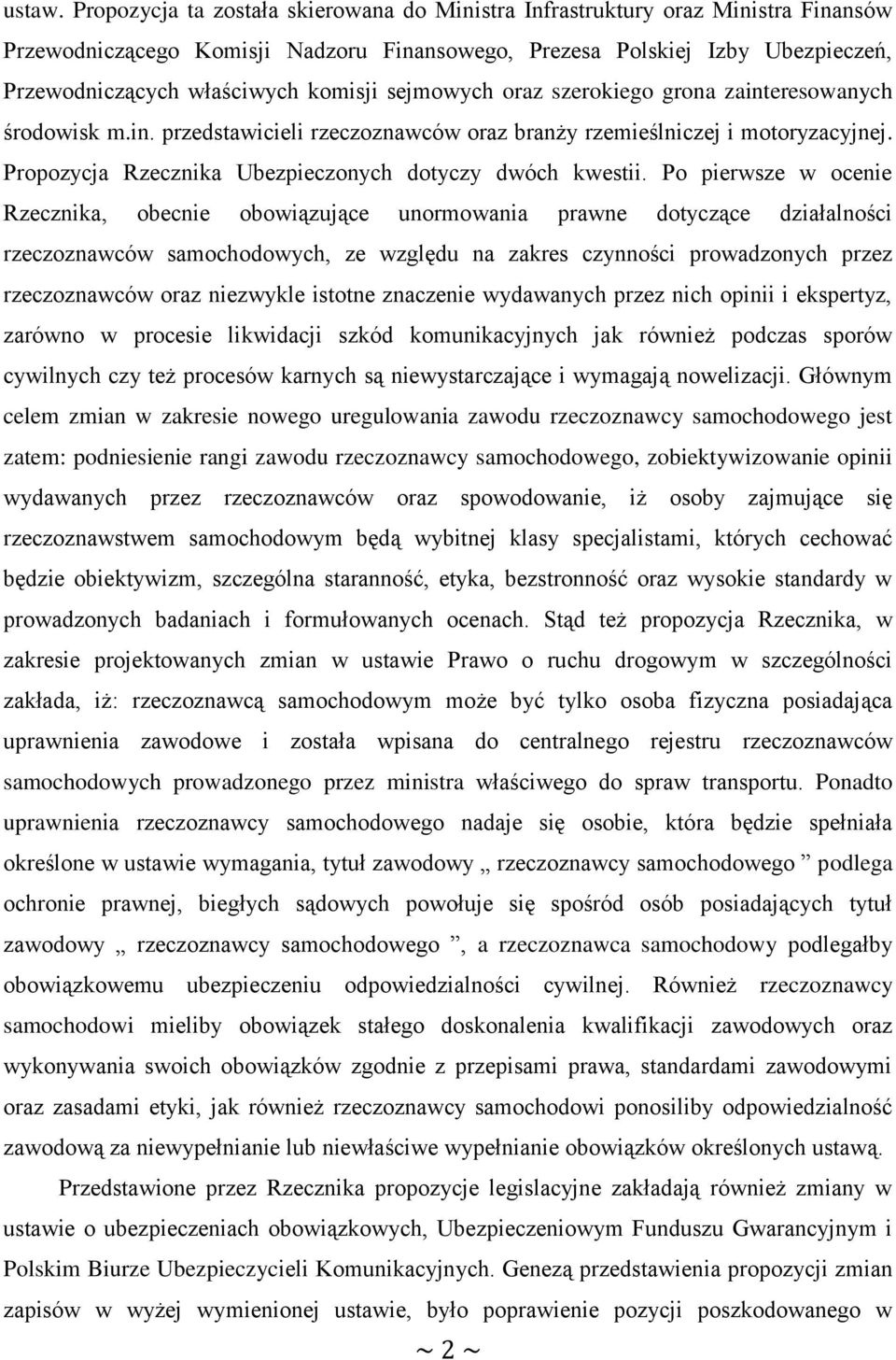 sejmowych oraz szerokiego grona zainteresowanych środowisk m.in. przedstawicieli rzeczoznawców oraz branży rzemieślniczej i motoryzacyjnej. Propozycja Rzecznika Ubezpieczonych dotyczy dwóch kwestii.