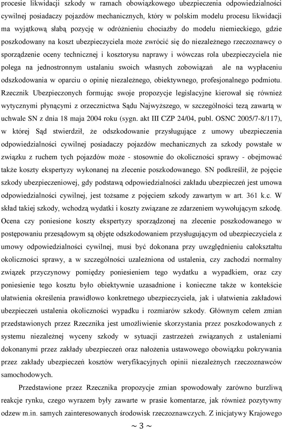 rola ubezpieczyciela nie polega na jednostronnym ustalaniu swoich własnych zobowiązań ale na wypłaceniu odszkodowania w oparciu o opinię niezależnego, obiektywnego, profesjonalnego podmiotu.