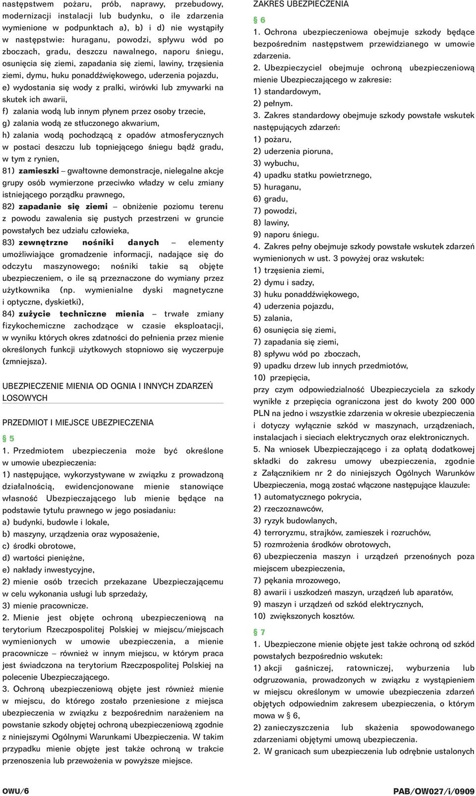 wirówki lub zmywarki na skutek ich awarii, f) zalania wodà lub innym p ynem przez osoby trzecie, g) zalania wodà ze st uczonego akwarium, h) zalania wodà pochodzàcà z opadów atmosferycznych w postaci
