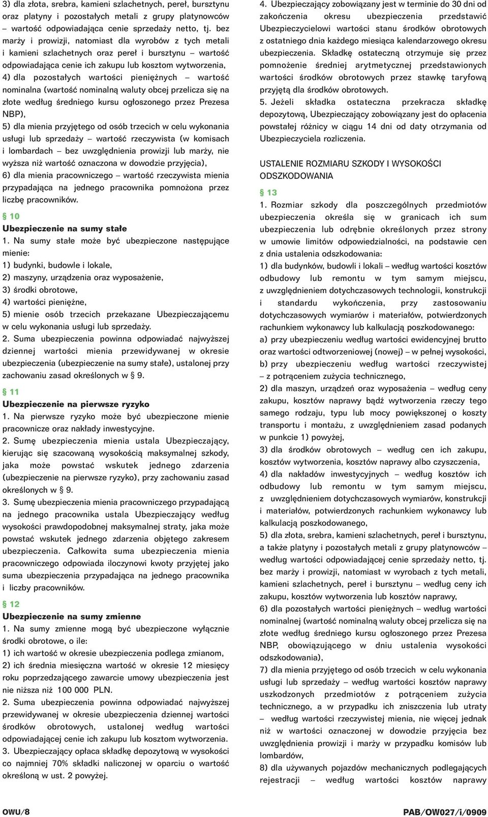 pieni nych wartoêç nominalna (wartoêç nominalnà waluty obcej przelicza si na z ote wed ug Êredniego kursu og oszonego przez Prezesa NBP), 5) dla mienia przyj tego od osób trzecich w celu wykonania us