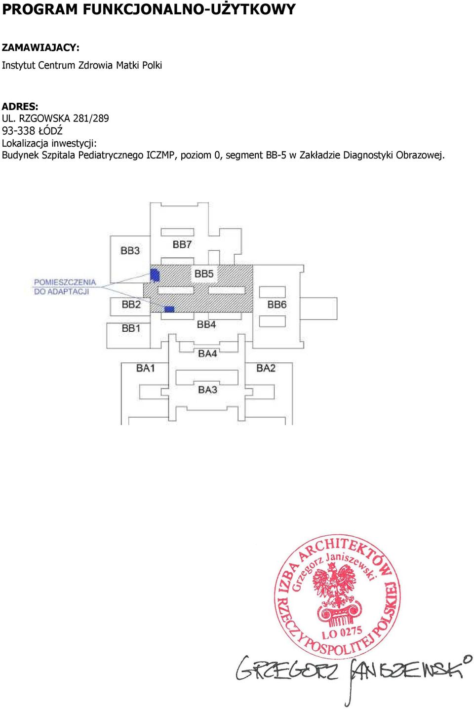 RZGOWSKA 281/289 93-338 ŁÓDŹ Lokalizacja inwestycji: Budynek Szpitala