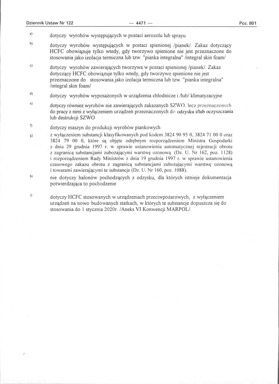 "pianka integralna" /integral skin [oaml dotyczy wyrobów zawierających tworzywa w postaci spienionej Ipianek/.
