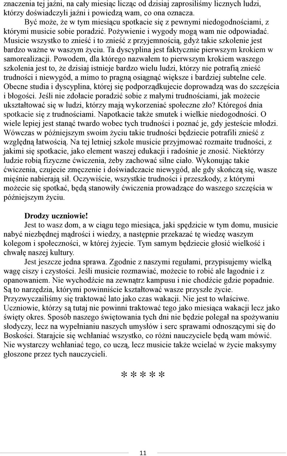 Musicie wszystko to znieść i to znieść z przyjemnością, gdyż takie szkolenie jest bardzo ważne w waszym życiu. Ta dyscyplina jest faktycznie pierwszym krokiem w samorealizacji.
