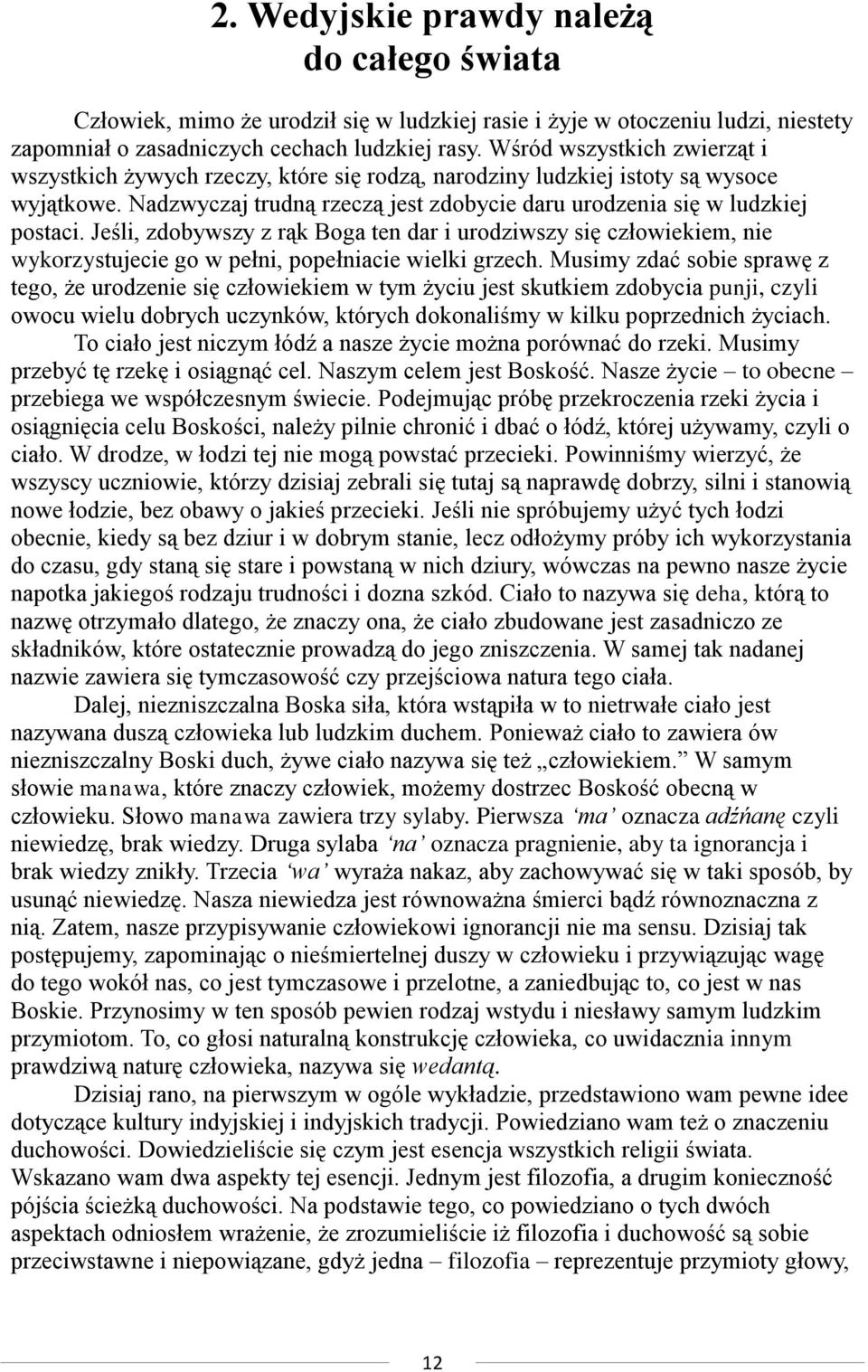 Jeśli, zdobywszy z rąk Boga ten dar i urodziwszy się człowiekiem, nie wykorzystujecie go w pełni, popełniacie wielki grzech.