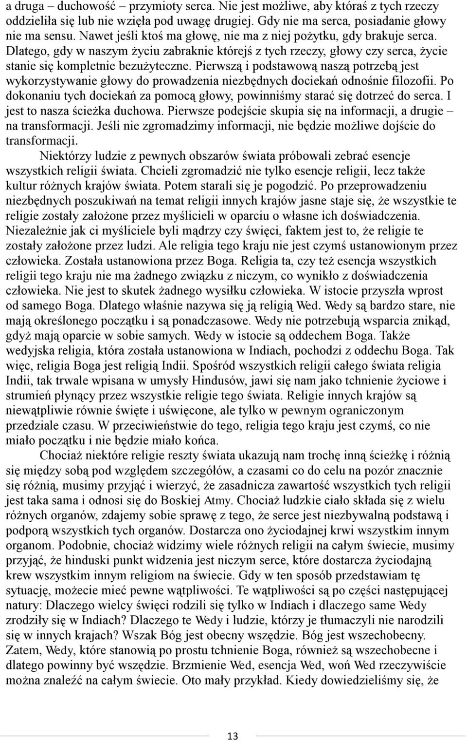 Pierwszą i podstawową naszą potrzebą jest wykorzystywanie głowy do prowadzenia niezbędnych dociekań odnośnie filozofii.