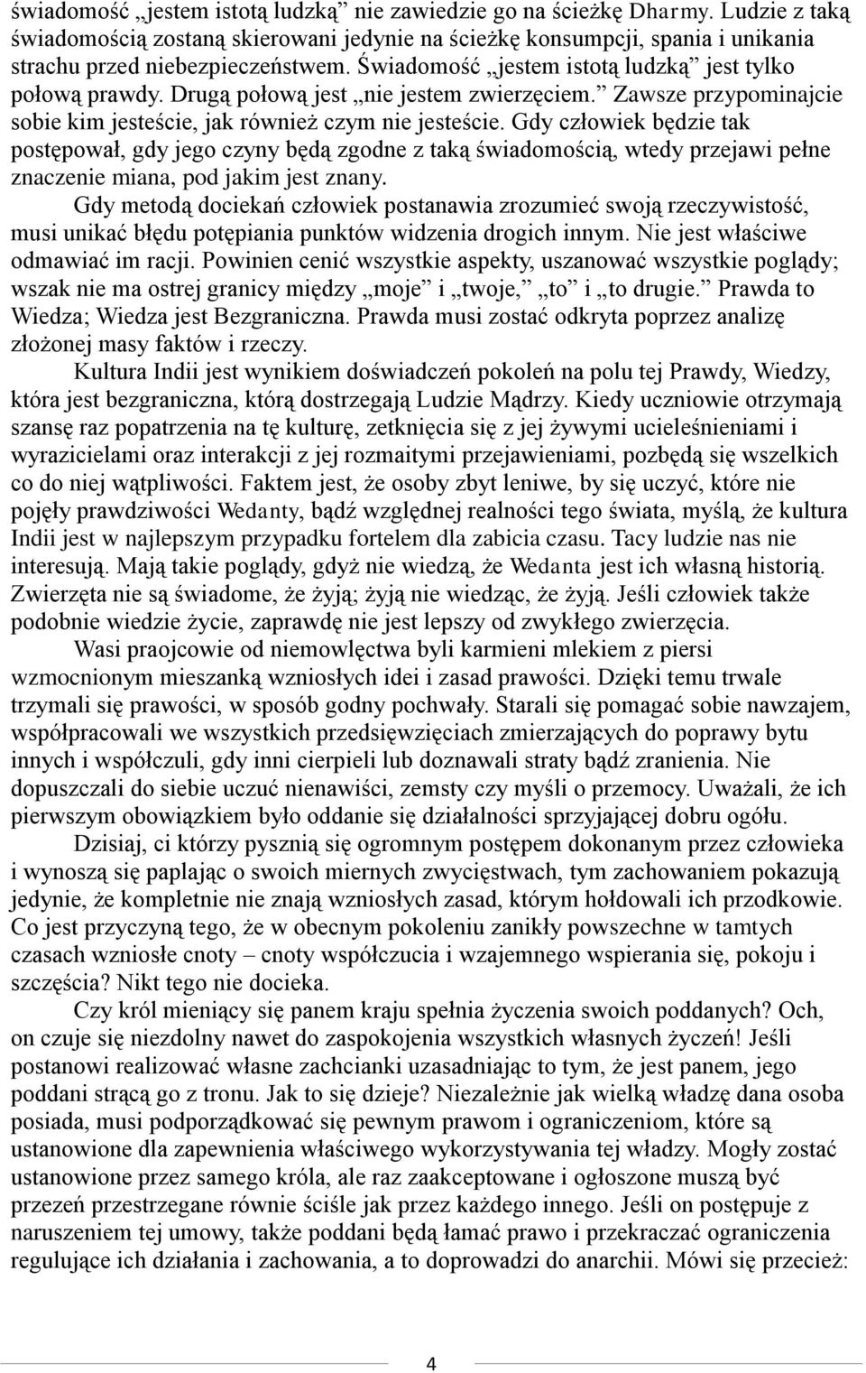 Gdy człowiek będzie tak postępował, gdy jego czyny będą zgodne z taką świadomością, wtedy przejawi pełne znaczenie miana, pod jakim jest znany.