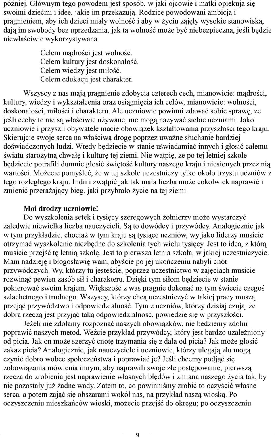niewłaściwie wykorzystywana. Celem mądrości jest wolność. Celem kultury jest doskonałość. Celem wiedzy jest miłość. Celem edukacji jest charakter.