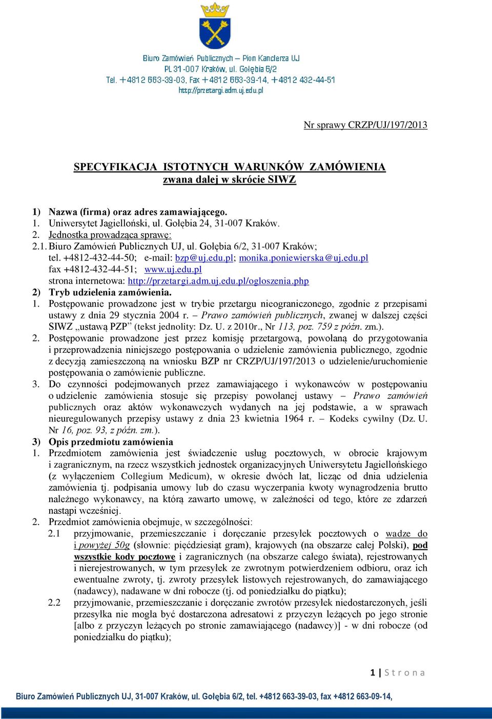 uj.edu.pl strona internetowa: http://przetargi.adm.uj.edu.pl/ogloszenia.php 2) Tryb udzielenia zamówienia. 1.