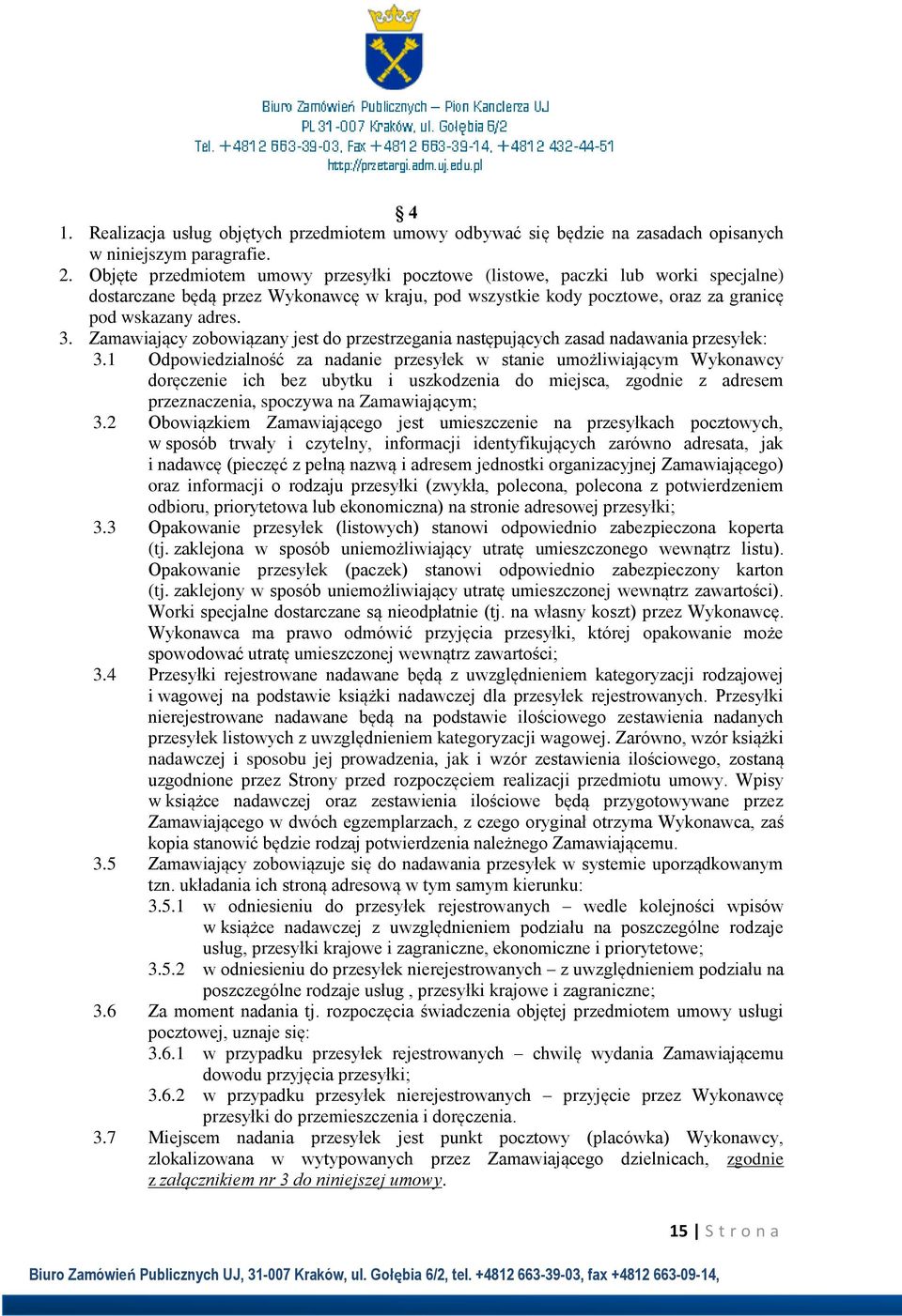 Zamawiający zobowiązany jest do przestrzegania następujących zasad nadawania przesyłek: 3.
