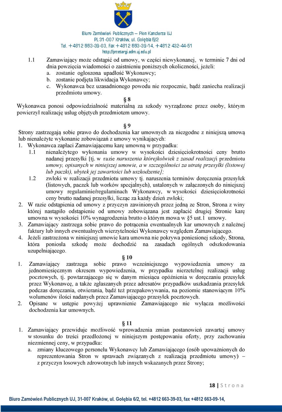 8 Wykonawca ponosi odpowiedzialność materialną za szkody wyrządzone przez osoby, którym powierzył realizację usług objętych przedmiotem umowy.