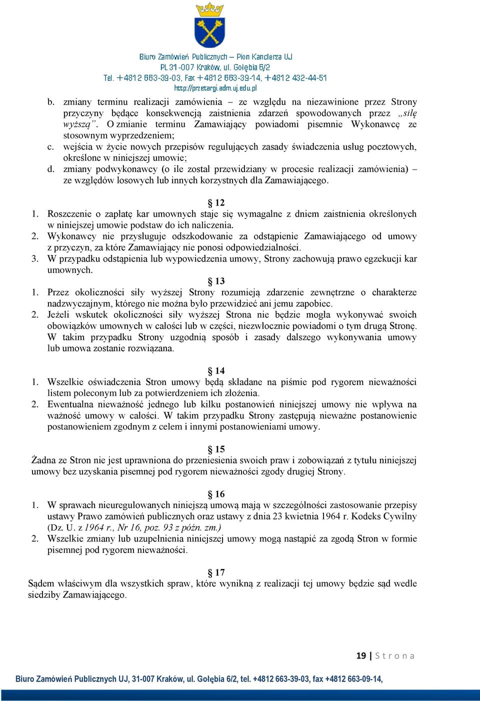 wejścia w życie nowych przepisów regulujących zasady świadczenia usług pocztowych, określone w niniejszej umowie; d.