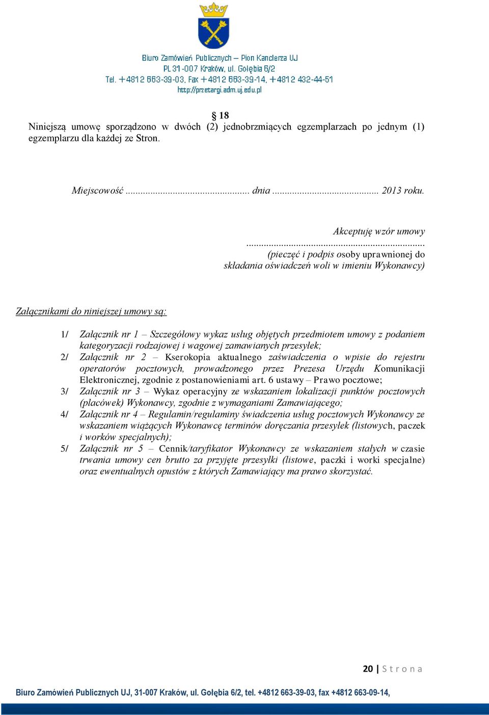 podaniem kategoryzacji rodzajowej i wagowej zamawianych przesyłek; 2/ Załącznik nr 2 Kserokopia aktualnego zaświadczenia o wpisie do rejestru operatorów pocztowych, prowadzonego przez Prezesa Urzędu