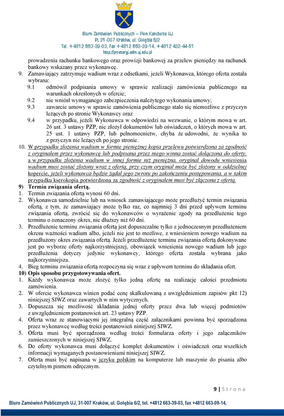1 odmówił podpisania umowy w sprawie realizacji zamówienia publicznego na warunkach określonych w ofercie; 9.2 nie wniósł wymaganego zabezpieczenia należytego wykonania umowy; 9.