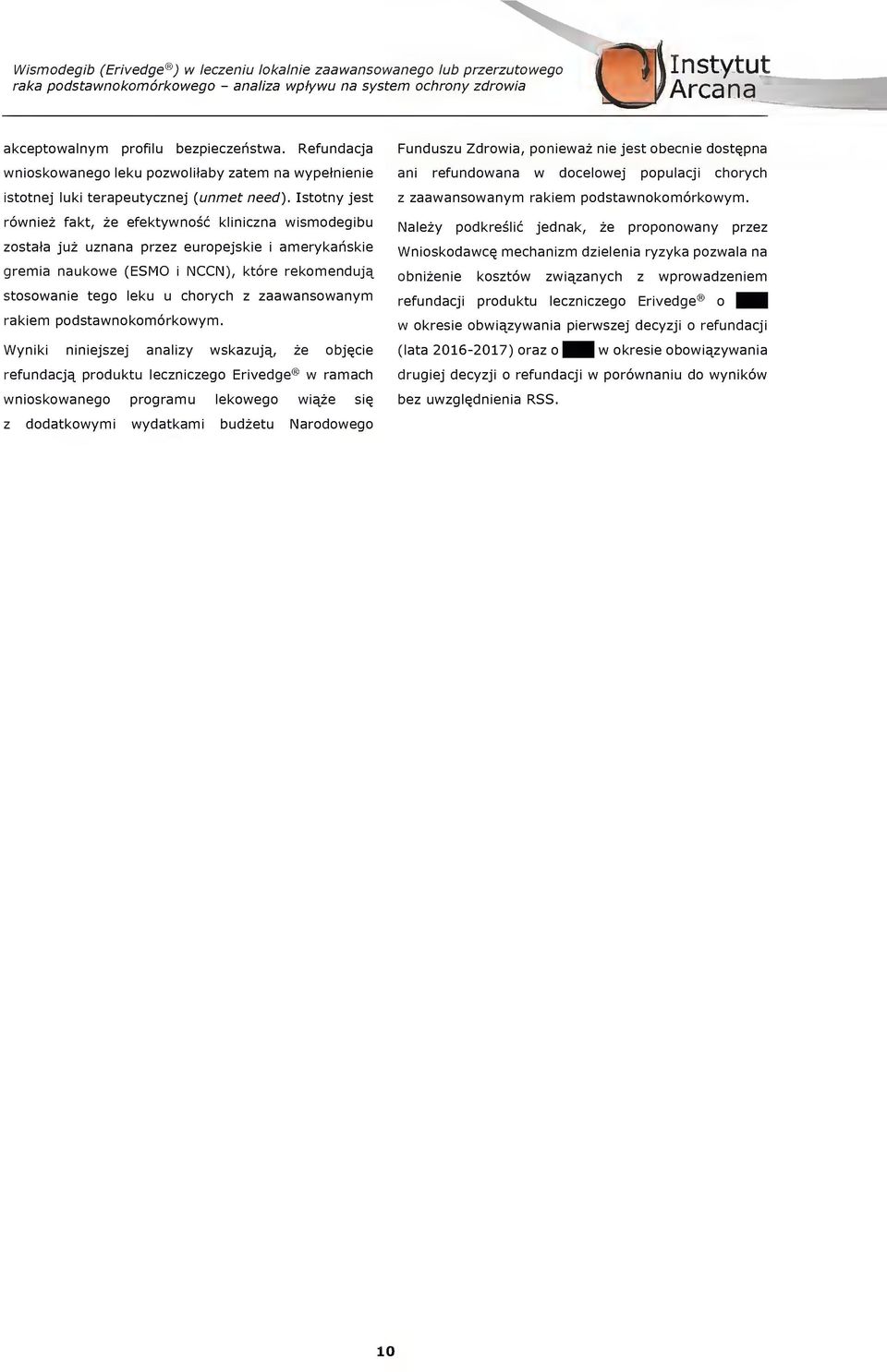 sttny jest rwniez fakt, ze efektywns klinizna wismdegib zstata jz znana przez erpejskie i amerykanskie gremia nakwe (SM i ), ktre rekmendj^ stswanie teg lek hryh z zaawanswanym rakiem pdstawnkmrkwym.