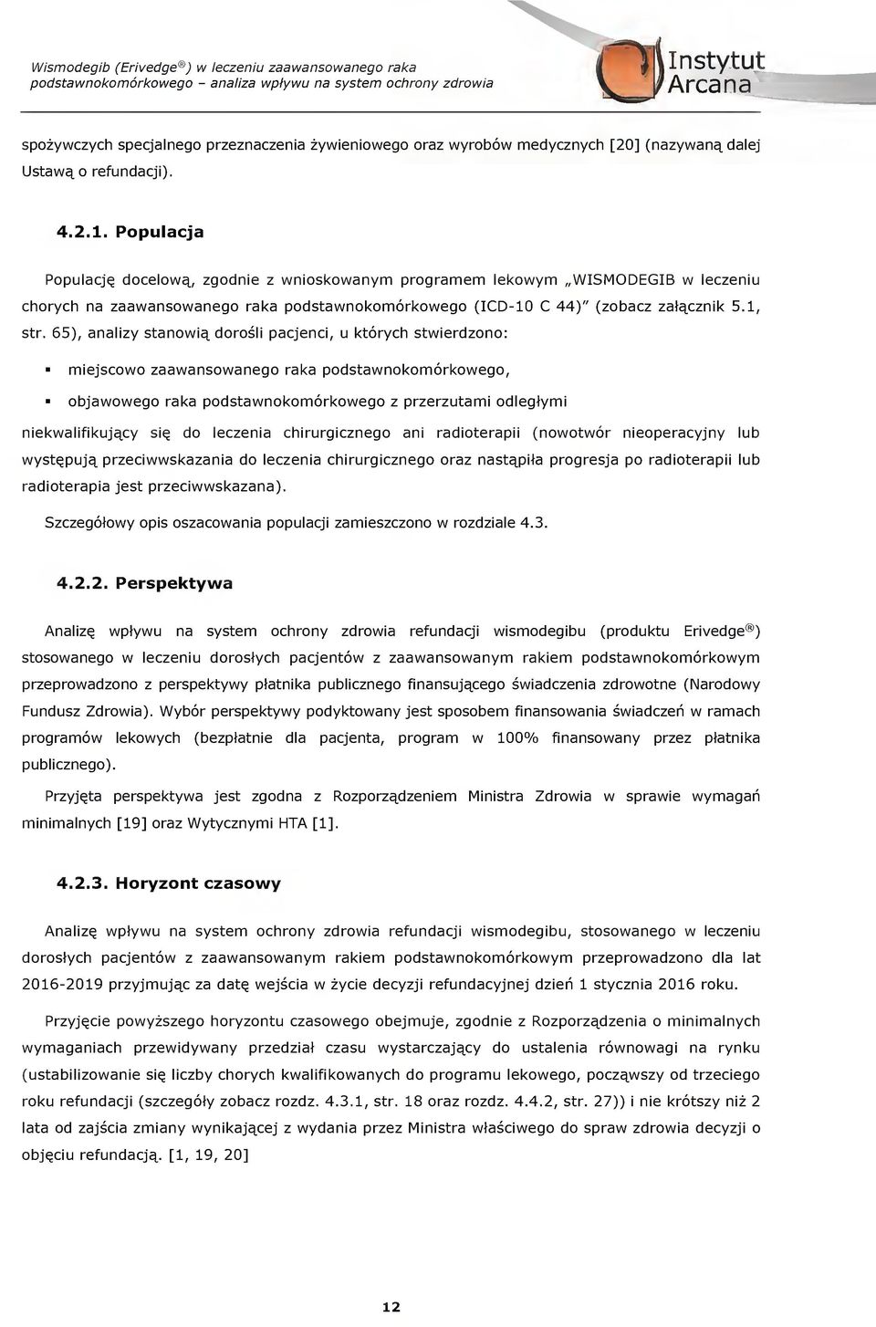 drsli pajeni, ktryh stwierdzn: miejsw zaawanswaneg raka pdstawnkmrkweg, bjawweg raka pdstawnkmrkweg z przerztami dlegtymi niekwalifikj^y sq d lezenia hirrgizneg ani raditerapii (nwtwr nieperayjny lb