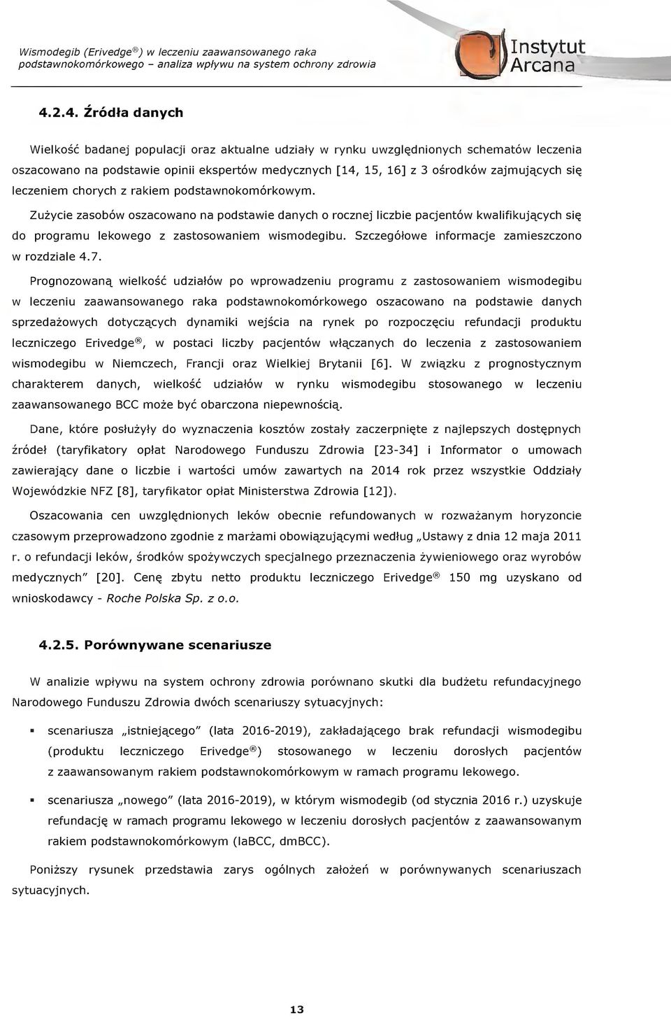 pdstawnkmrkwym. Zzyie zasbw szawan na pdstawie danyh rznej lizbie pajentw kwalifikj^yh siq d prgram lekweg z zastswaniem wismdegib. Szzegtwe infrmaje zamieszzn w rzdziale 4.7. Prgnzwan^.