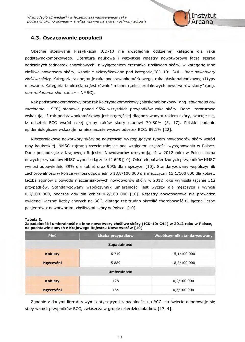 szereg ddzielnyh jednstek hrbwyh, z wyt^zeniem zerniaka ztsliweg skry, w kategriq inne ztsliwe nwtwry skry, wsplnie sklasyfikwane pd kategri^ D-10: 44 - nne nwtwry zfsliwe skry.