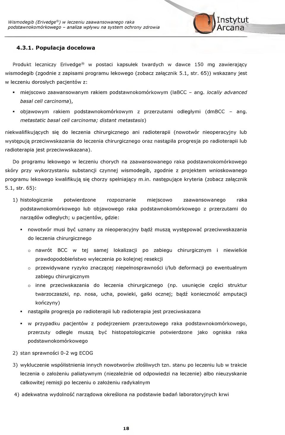 6)) wskazany jest w lezeni drstyh pajentw z: miejsw zaawanswanym rakiem pdstawnkmrkwym (lab - ang. lally advaned basal ell arinma), bjawwym rakiem pdstawnkmrkwym z przerztami dlegtymi (dmb - ang.