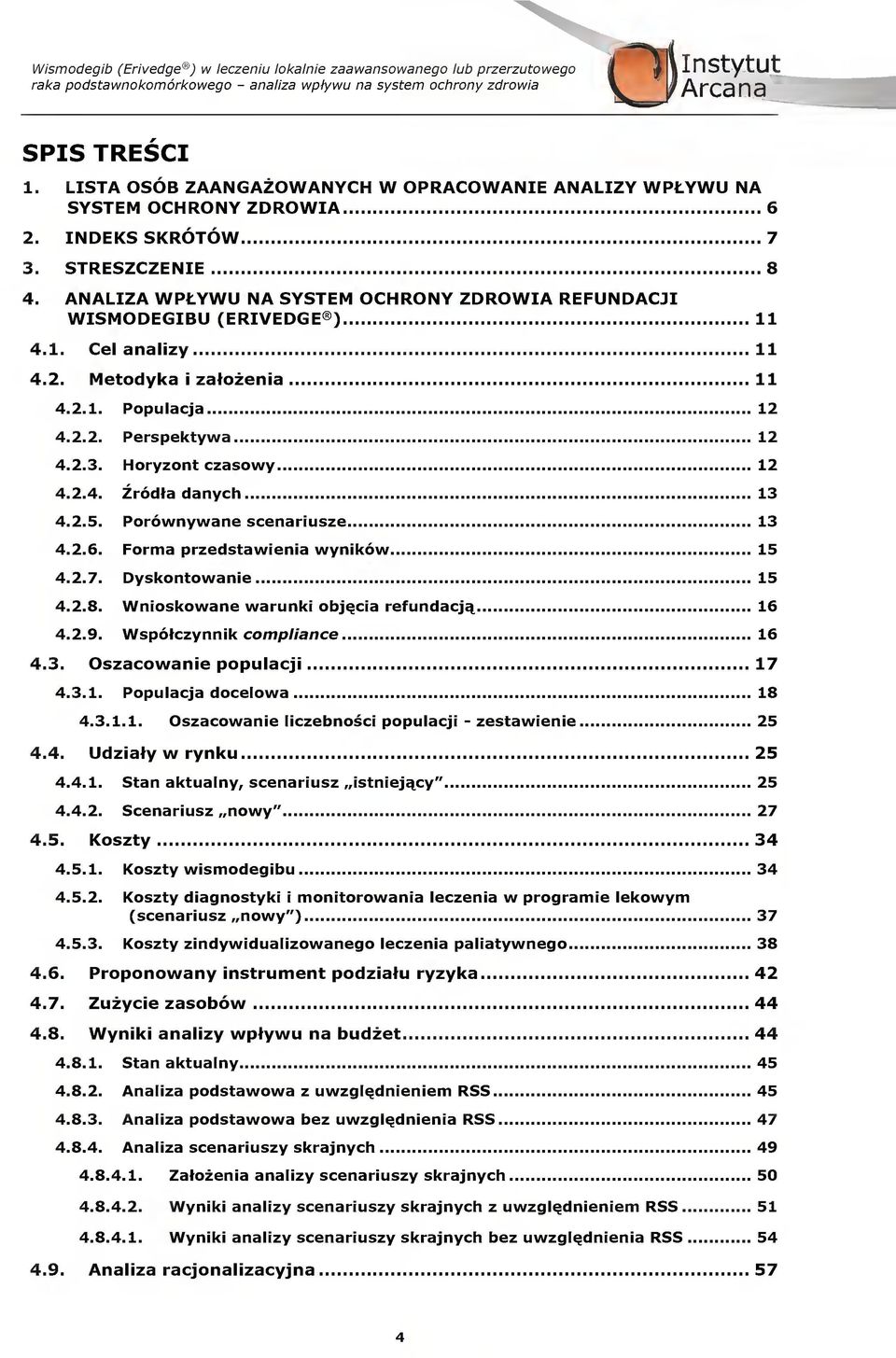 2.2. Perspektywa 12 4.2.. Hryznt zaswy 12 4.2.4. Zrdta danyh 1 4.2.. Prwnywane senarisze 1 4.2.6. Frma przedstawienia wynikw 1 4.2.7. Dyskntwanie 1 4.2.8. Wniskwane warnki bj^ia refndaj^ 16 4.2.9.