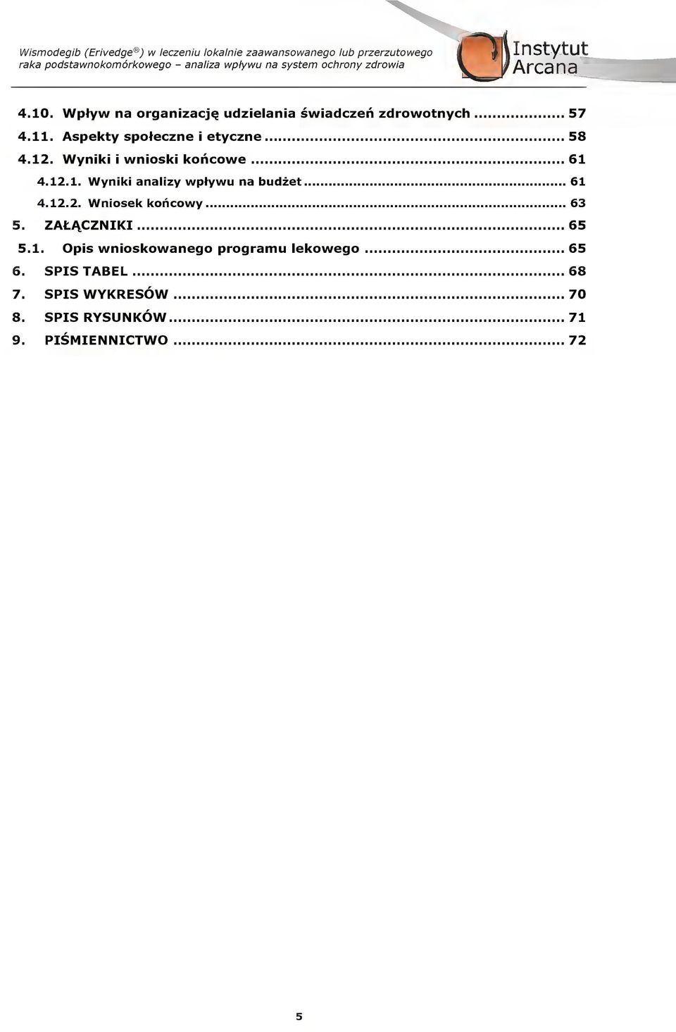 Aspekty sptezne i etyzne 8 4.12. Wyniki i wniski khwe 61 4.12.1. Wyniki analizy wpfyw na bdzet 61 4.12.2. Wnisek khwy 6.