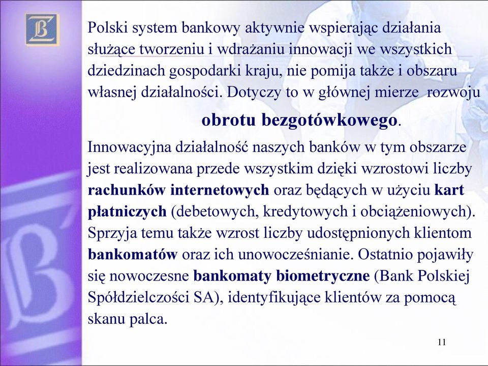 Innowacyjna działalność naszych banków w tym obszarze jest realizowana przede wszystkim dzięki wzrostowi liczby rachunków internetowych oraz będących w użyciu kart