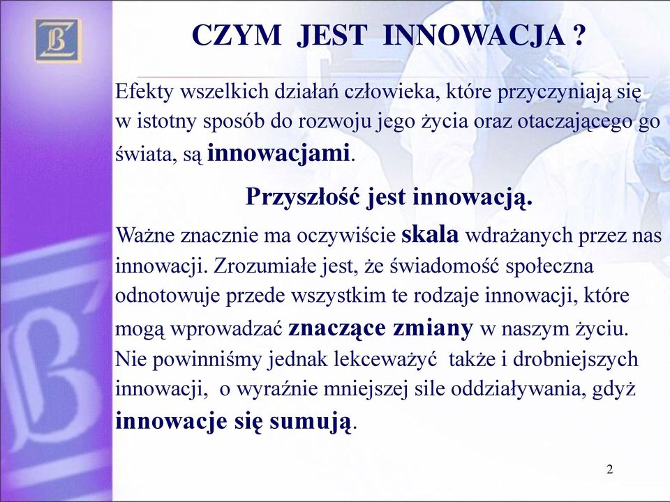 innowacjami. Przyszłość jest innowacją. Ważne znacznie ma oczywiście skala wdrażanych przez nas innowacji.