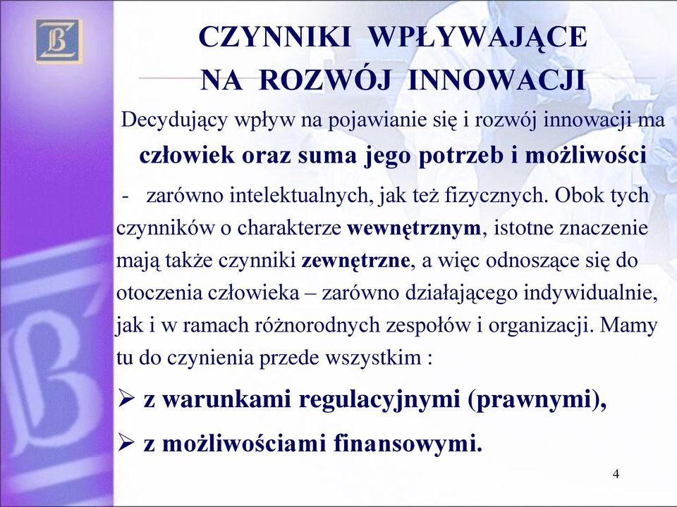 Obok tych czynników o charakterze wewnętrznym, istotne znaczenie mają także czynniki zewnętrzne, a więc odnoszące się do otoczenia