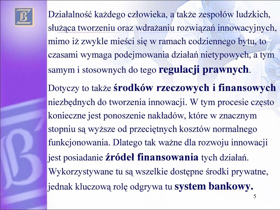 Dotyczy to także środków rzeczowych i finansowych niezbędnych do tworzenia innowacji.