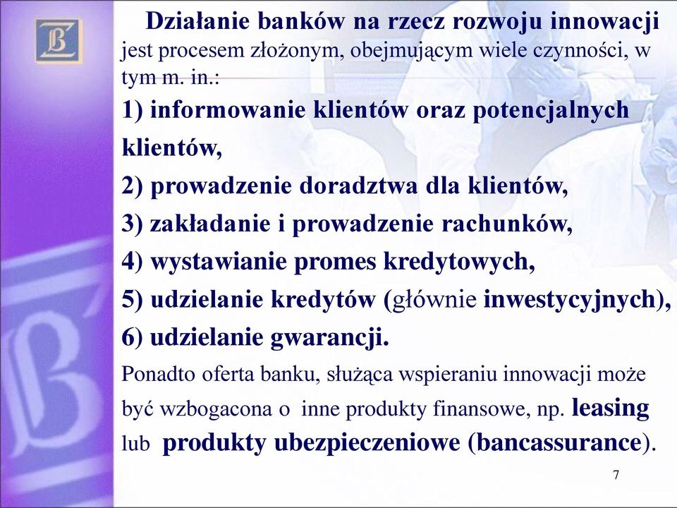 : 1) informowanie klientów oraz potencjalnych klientów, 2) prowadzenie doradztwa dla klientów, 3) zakładanie i prowadzenie