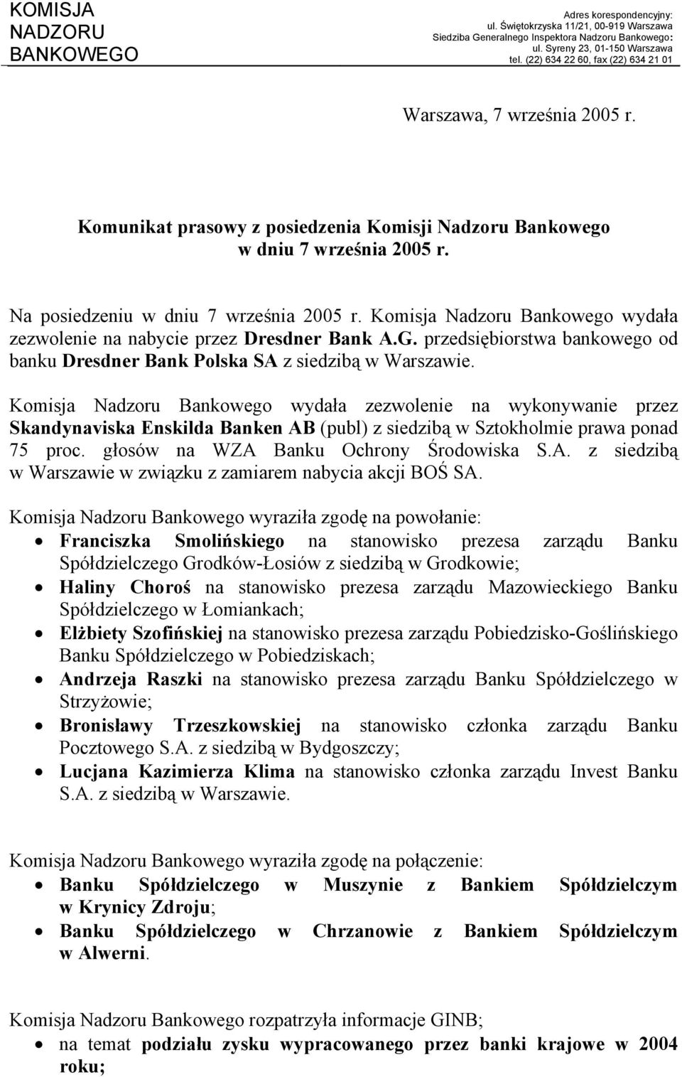 Komisja Nadzoru Bankowego wydała zezwolenie na nabycie przez Dresdner Bank A.G. przedsiębiorstwa bankowego od banku Dresdner Bank Polska SA z siedzibą w Warszawie.