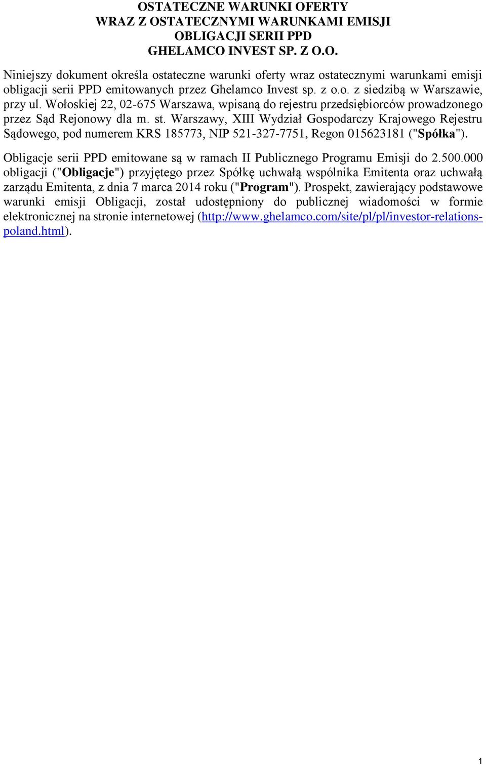 Warszawy, XIII Wydział Gospodarczy Krajowego Rejestru Sądowego, pod numerem KRS 185773, NIP 521-327-7751, Regon 015623181 ("Spółka").