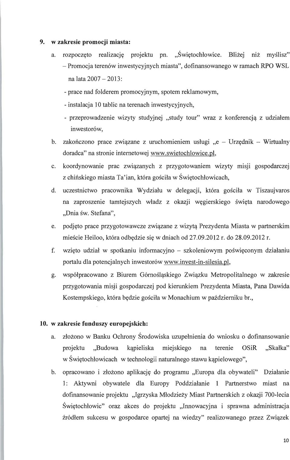 terenach inwestycyjnych, - przeprowadzenie wizyty studyjnej "study tour" wraz z konferencj~ z udzialem inwestor6w, b.