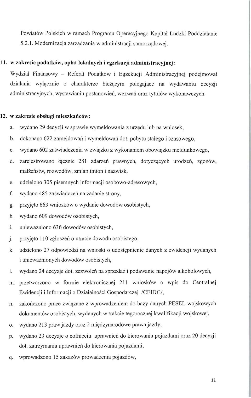 na wydawaniu decyzji administracyjnych, wystawianiu postanowien, wezwan oraz tytu16w wykonawczych. 12. w zakresie obslugi mieszkanc6w: a.