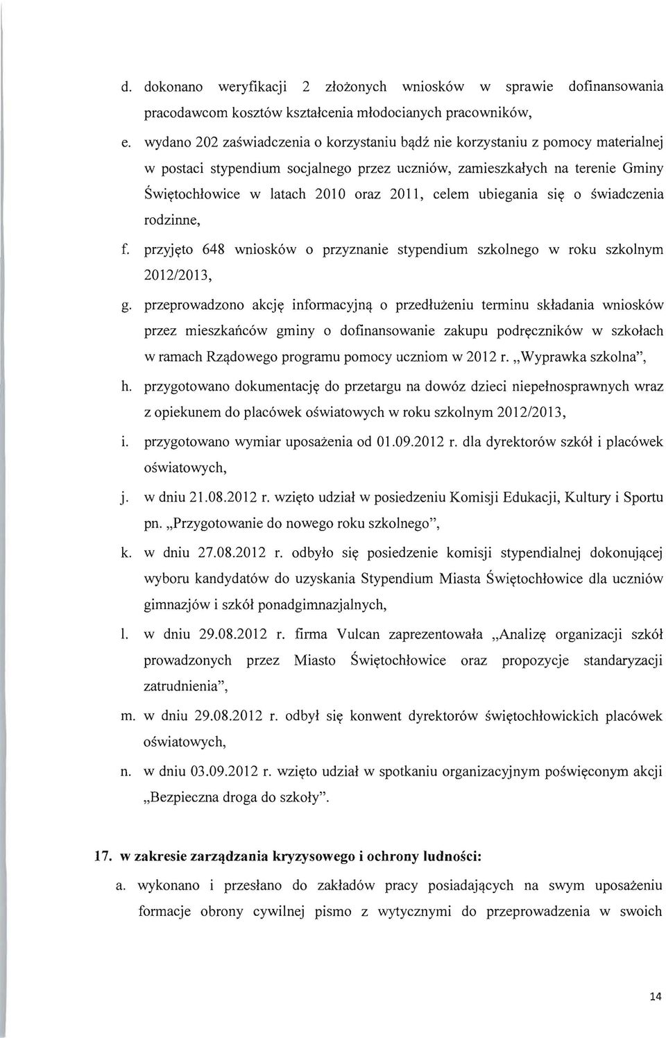 swiadczenia f. przyjyto 648 wniosk6w 0 przyzname stypendium szkolnego w roku szkolnym 2012/2013, g. przeprowadzono akcjy informacyjn').