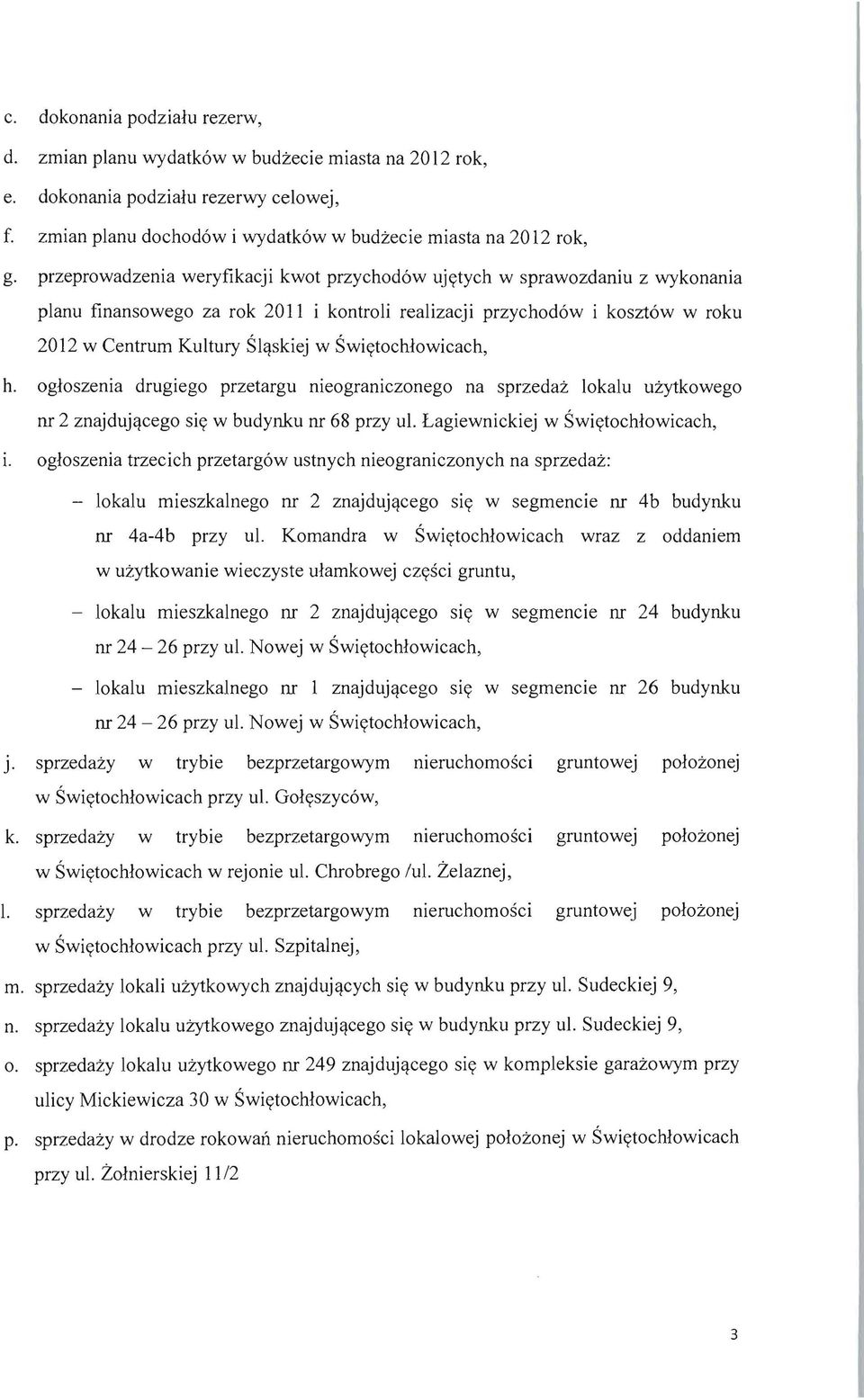 Swiytochiowicach, h. ogioszenia drugiego przetargu nieograniczonego na sprzedaz lokalu uzytkowego nr 2 znajdujqcego siy w budynku nr 68 przy ul. Lagiewnickiej w Swiytochiowicach, I.