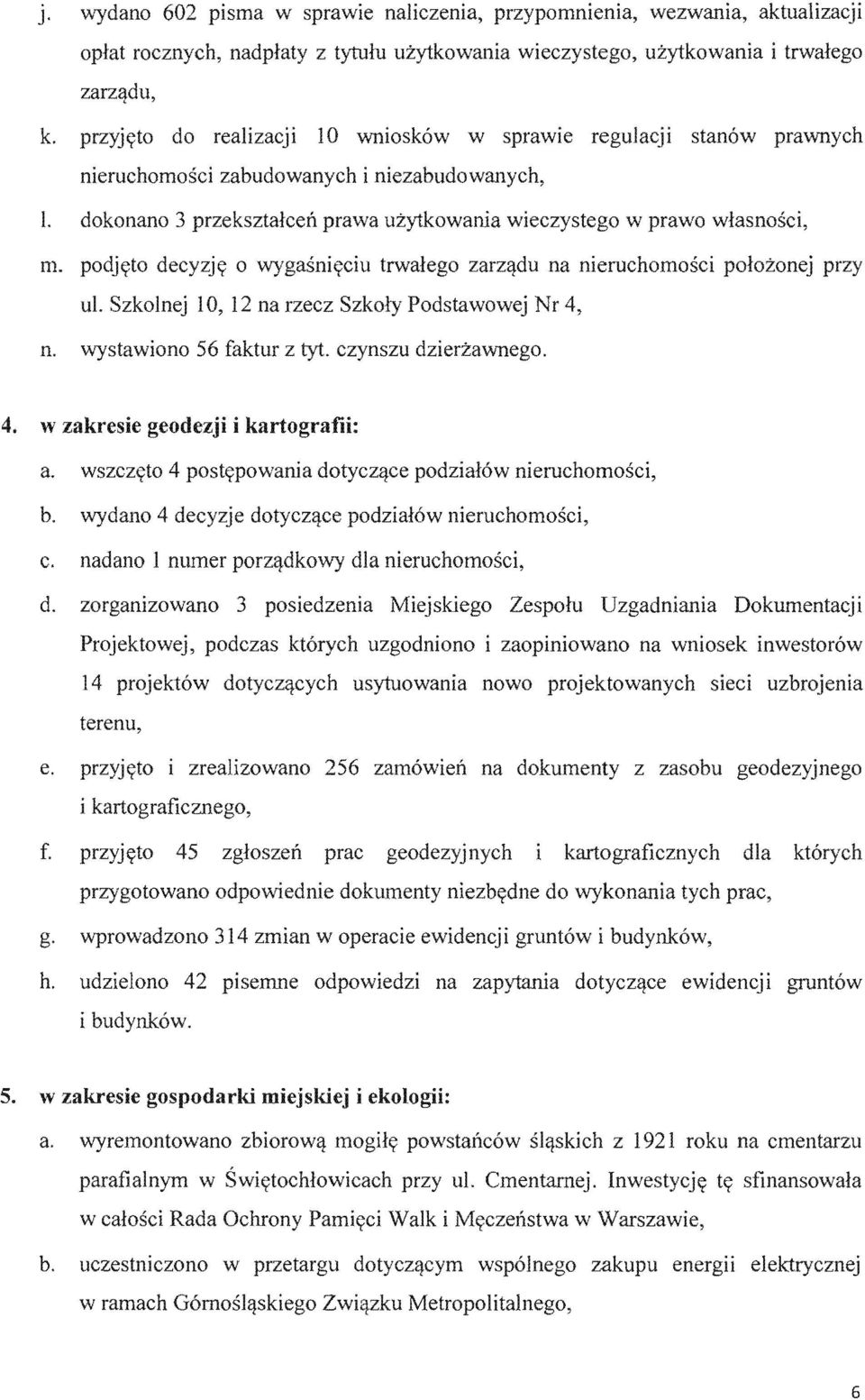 du na nieruchomosci polozonej ul Szkolnej 10, 12 na rzecz Podstawowej Nr 4, n. wystawiono 56 faktur z czynszu dzierzawnego. 4. w zakresie geodezji i kartografii: a. 4 postypowania dotycz<!
