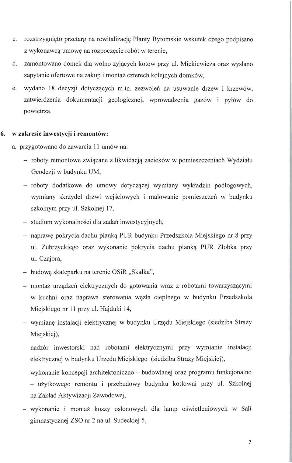 zezwolen na usuwanie drzew i krzew6w, zatwierdzenia dokumentacji geologicznej, wprowadzenia gaz6w i pyl6w do powietrza. 6. w zakresie inwestycji i remontow: a.