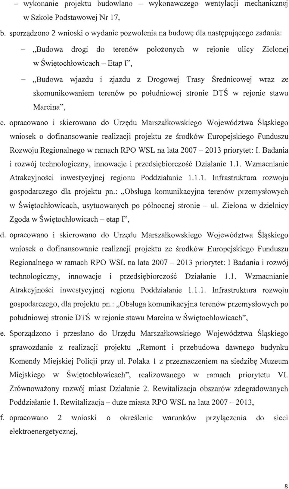 opraeowano i skierowano do Marszalkowskiego Wojewodztwa Slflskiego wniosek 0 dofinansowanie realizacji projektu ze srodkow Europejskiego Rozwoju Regionalnego w ramaeh RPO WSL na lata 2007 13
