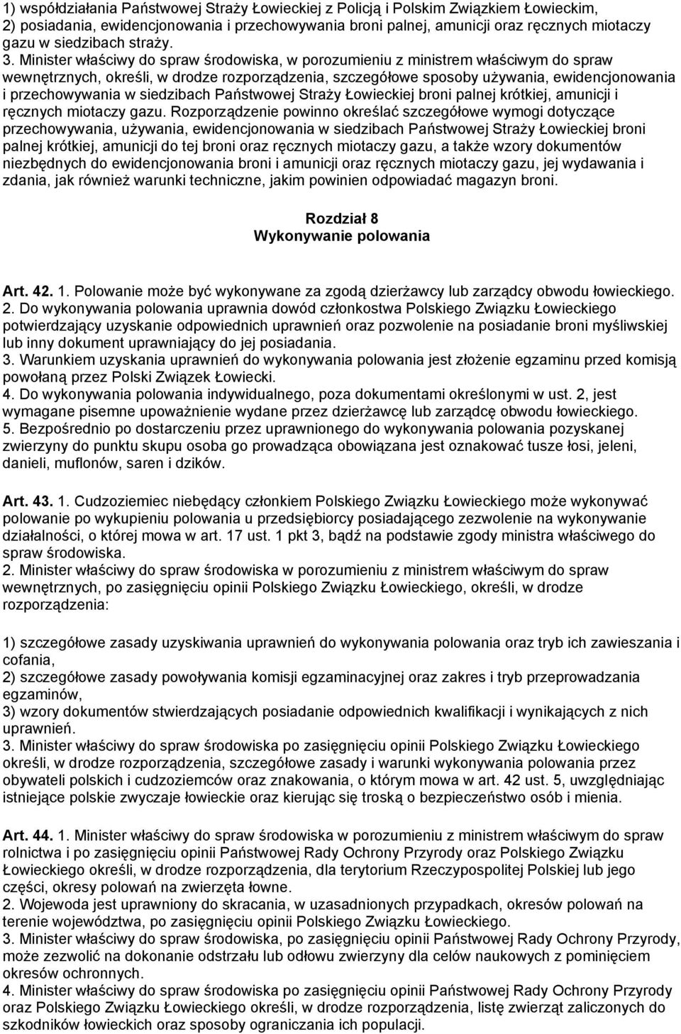 Minister właściwy do spraw środowiska, w porozumieniu z ministrem właściwym do spraw wewnętrznych, określi, w drodze rozporządzenia, szczegółowe sposoby używania, ewidencjonowania i przechowywania w