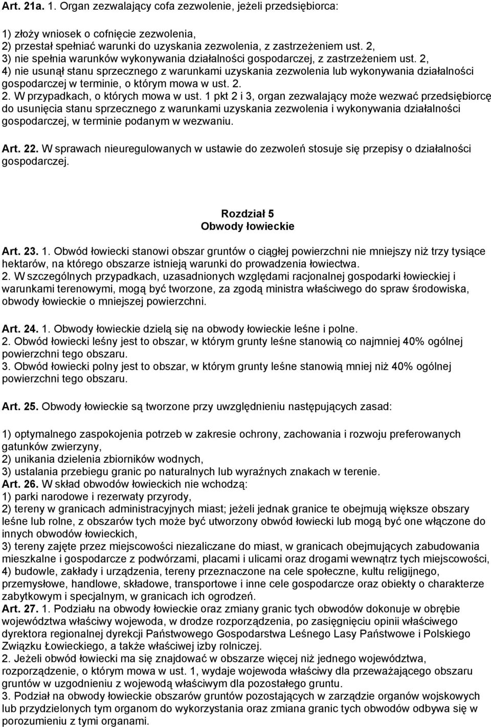 2, 4) nie usunął stanu sprzecznego z warunkami uzyskania zezwolenia lub wykonywania działalności gospodarczej w terminie, o którym mowa w ust. 2. 2. W przypadkach, o których mowa w ust.