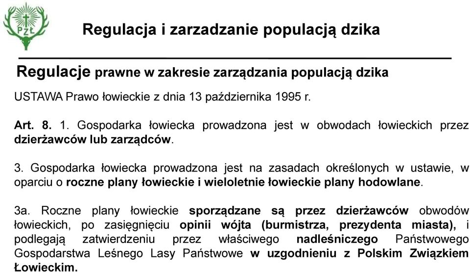 Gospodarka łowiecka prowadzona jest na zasadach określonych w ustawie, w oparciu o roczne plany łowieckie i wieloletnie łowieckie plany hodowlane. 3a.